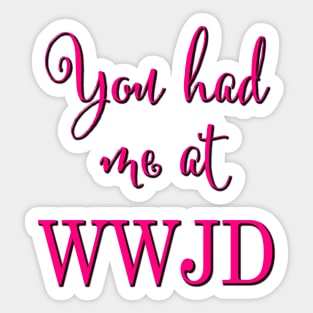 You had me at WWJD (Pink typography) Sticker